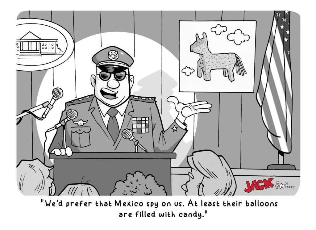 Cartoon of a military officer at a podium with the caption, we'd prefer that Mexico spy on us. At least their balloons are filled with candy.