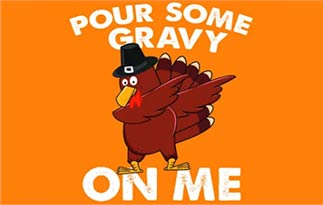 A cartoon turkey with caption saying Pour Some Gravy On Me